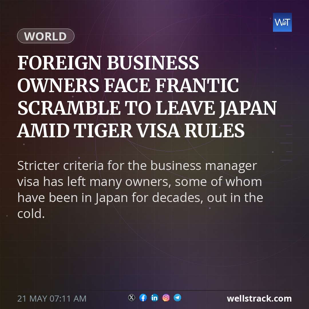 Foreign business owners face frantic scramble to leave Japan amid tiger visa rules — WellsTrack