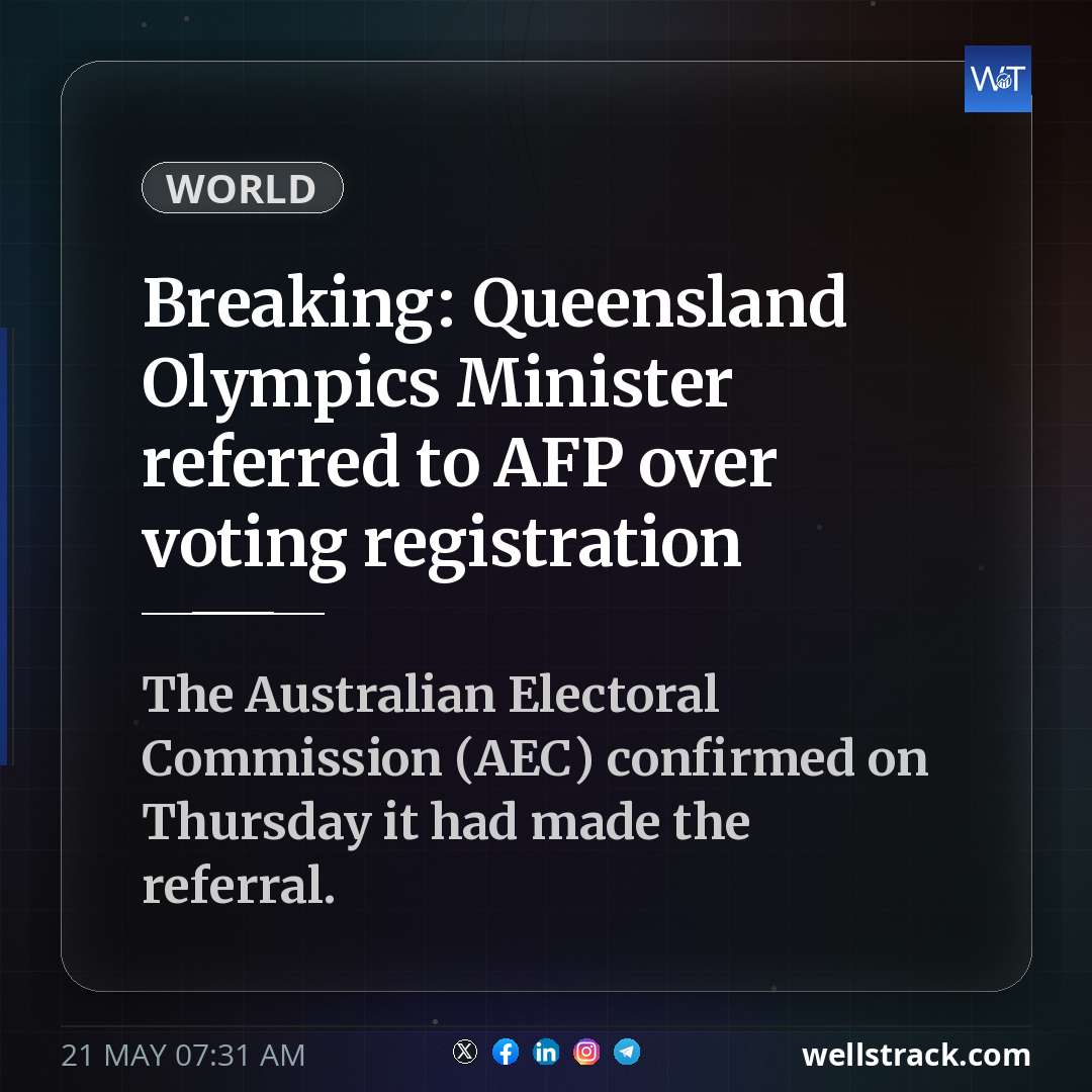Breaking: Queensland Olympics Minister referred to AFP over voting registration — WellsTrack