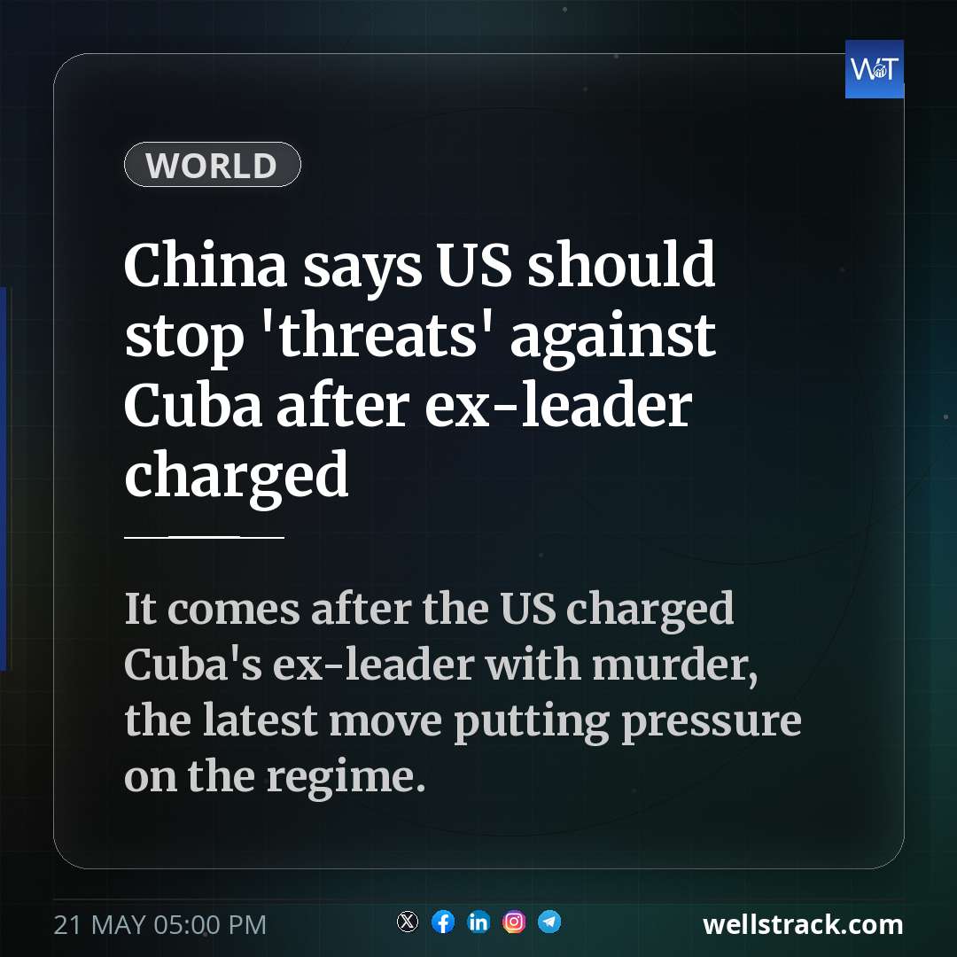 China says US should stop 'threats' against Cuba after ex-leader charged — WellsTrack