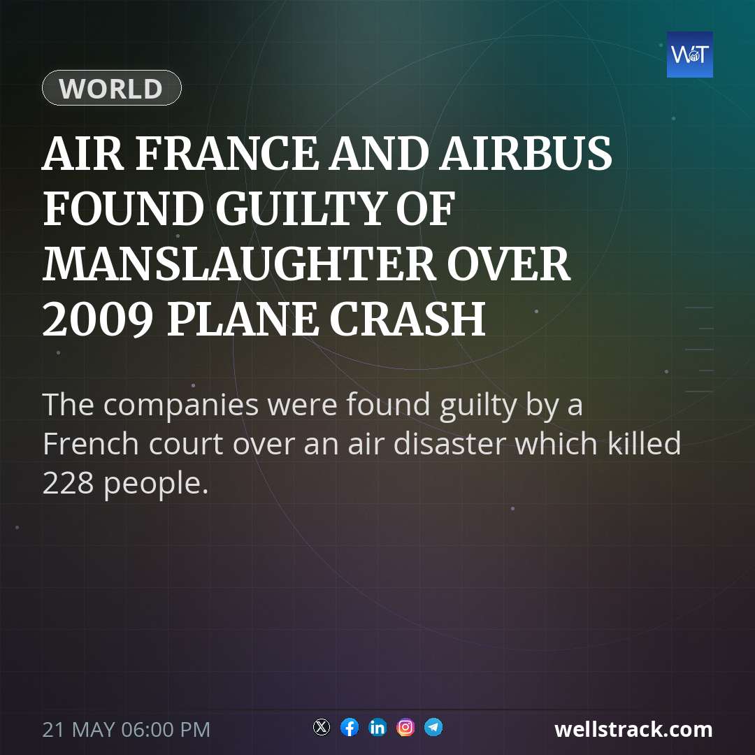 Air France and Airbus found guilty of manslaughter over 2009 plane crash — WellsTrack