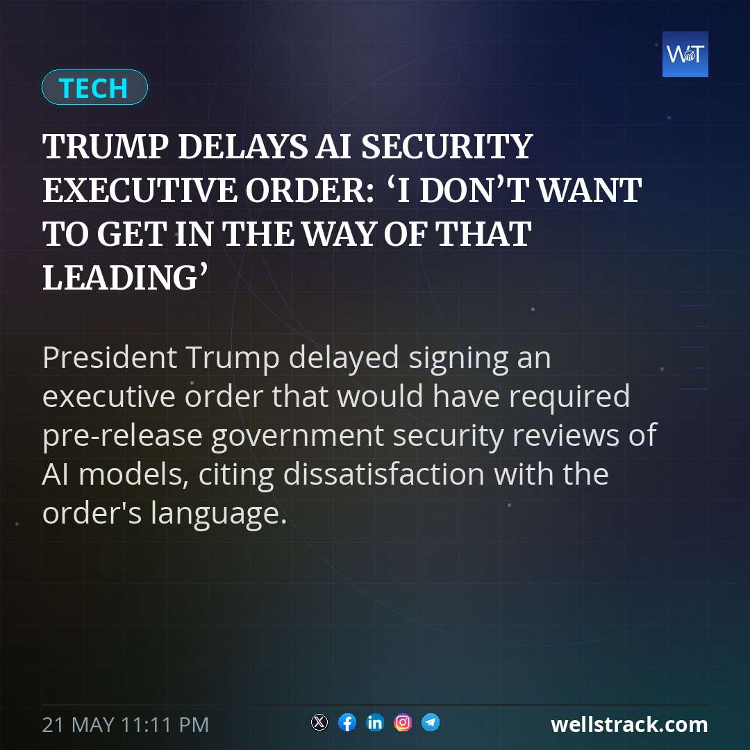 Trump delays AI security executive order: ‘I don’t want to get in the way of that leading’ — WellsTrack