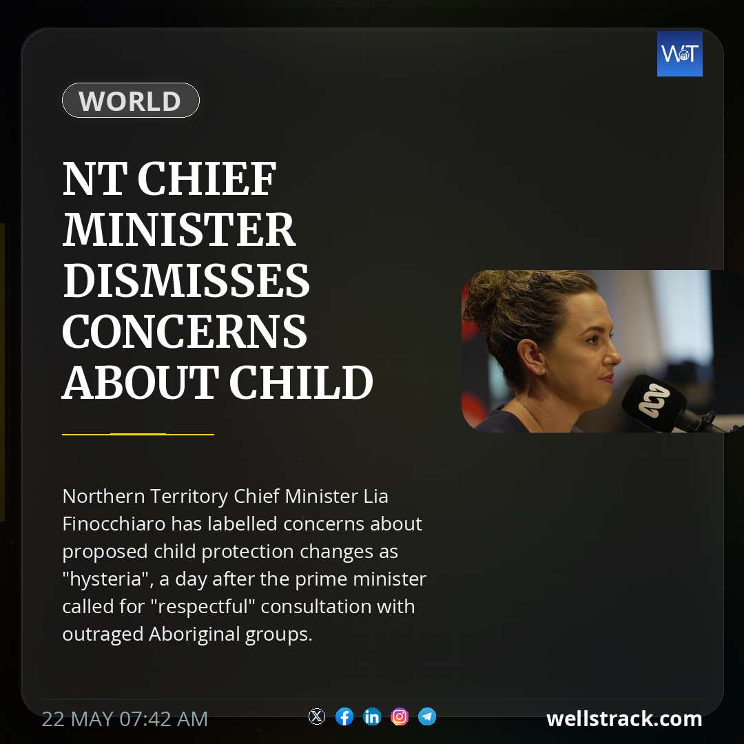 NT Chief Minister dismisses concerns about child protection changes as 'hysteria' — WellsTrack