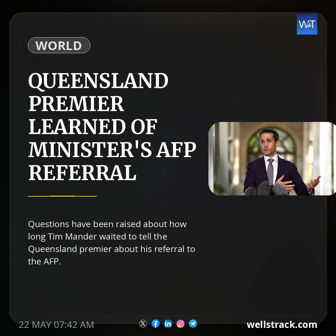 Queensland premier learned of minister's AFP referral through media — WellsTrack