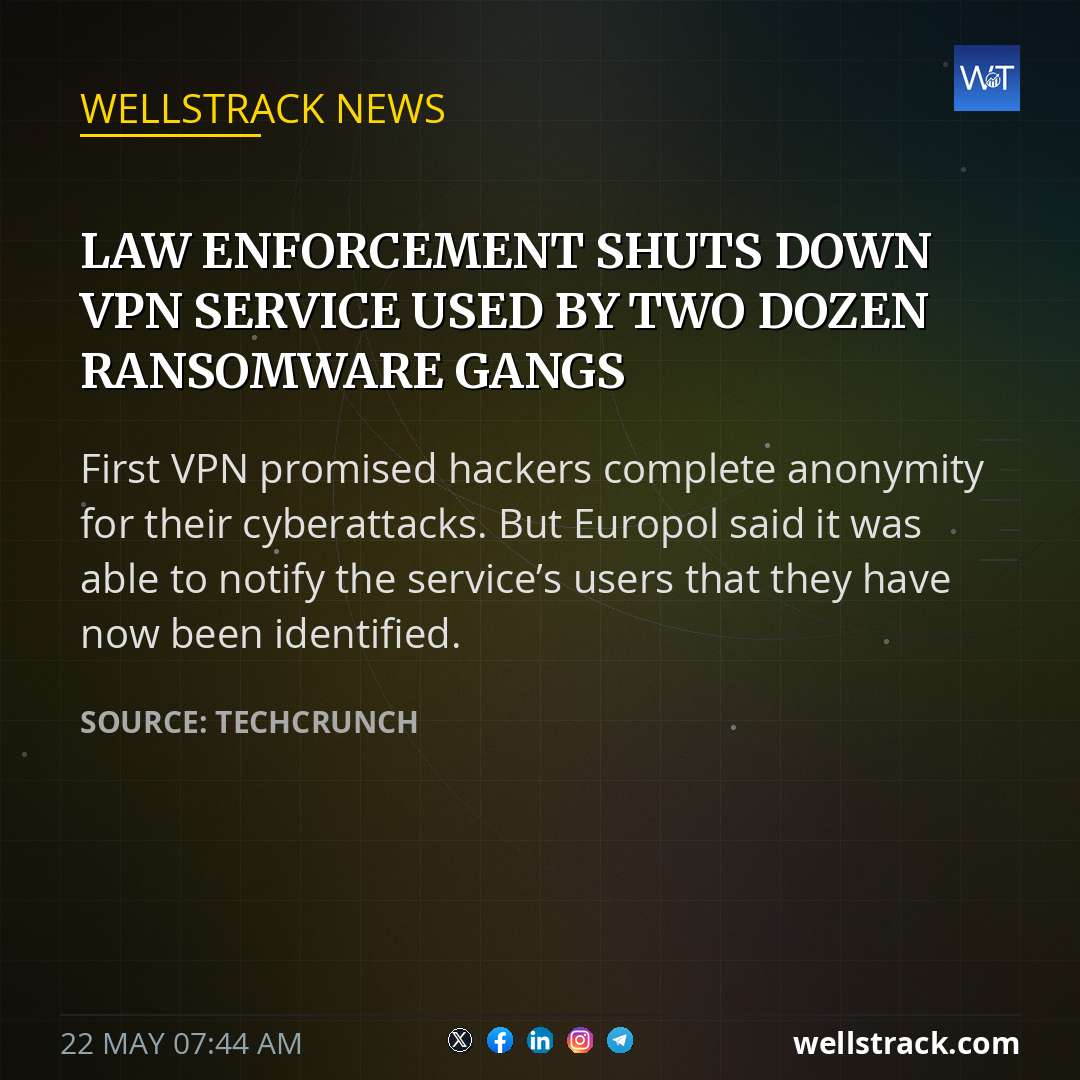 Law enforcement shuts down VPN service used by two dozen ransomware gangs — WellsTrack