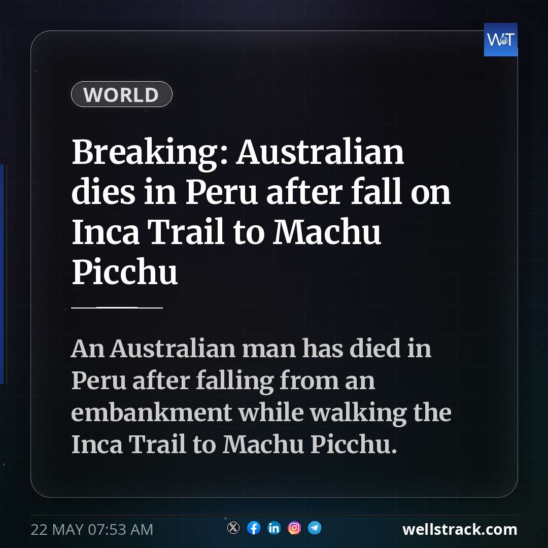Breaking: Australian dies in Peru after fall on Inca Trail to Machu Picchu — WellsTrack