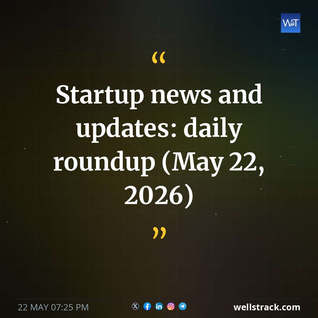 Startup news and updates: daily roundup (May 22, 2026) — WellsTrack