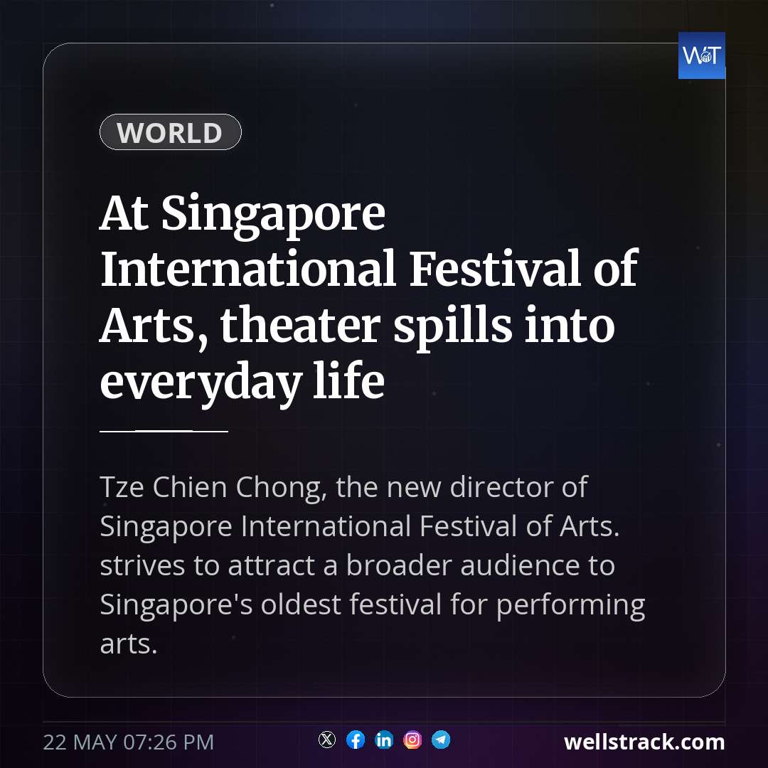 At Singapore International Festival of Arts, theater spills into everyday life — WellsTrack