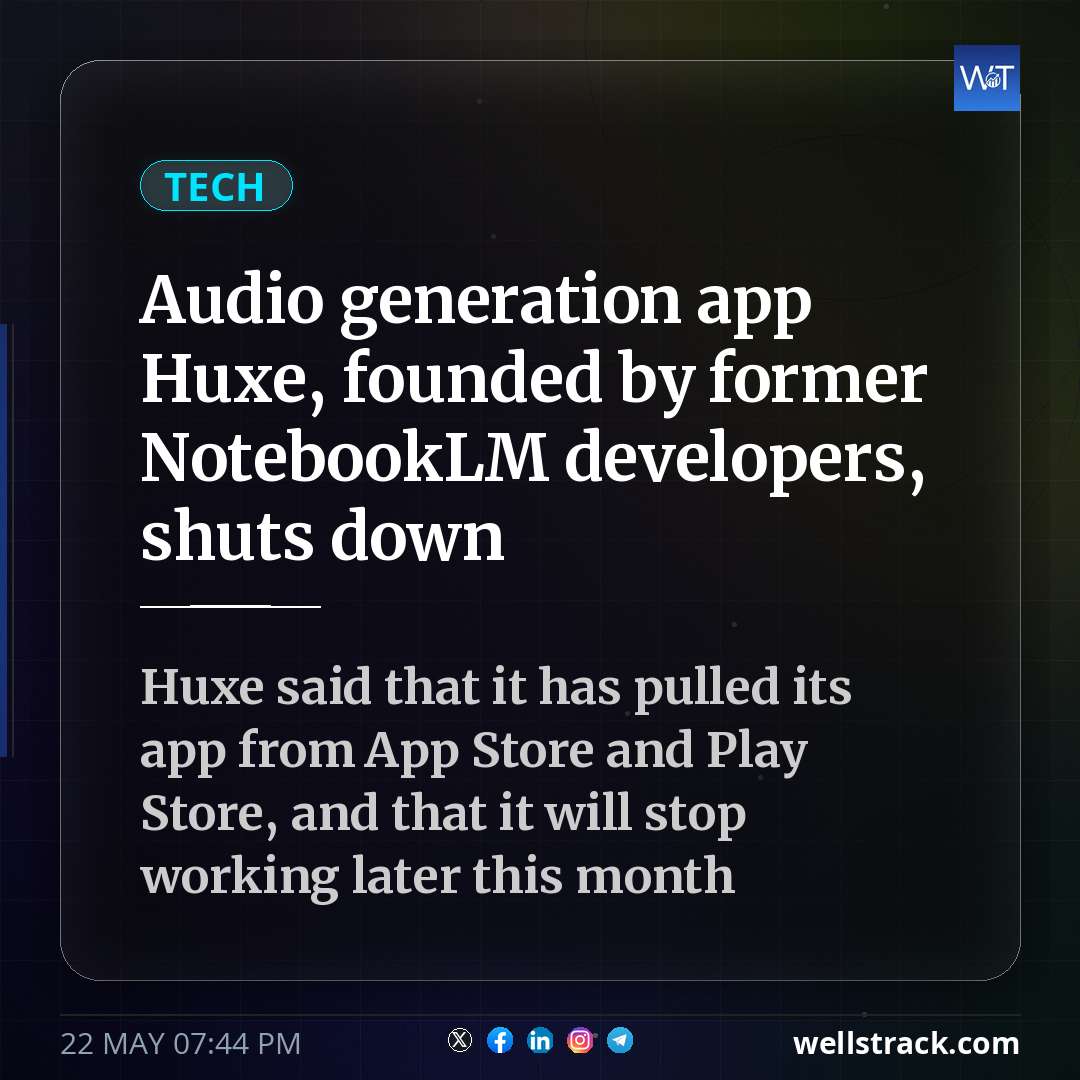 Audio generation app Huxe, founded by former NotebookLM developers, shuts down — WellsTrack