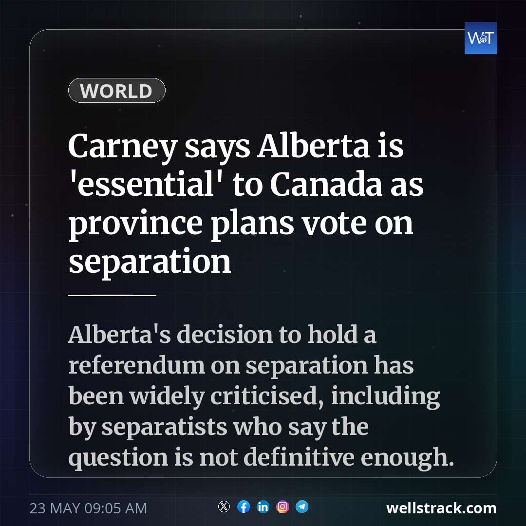 Carney says Alberta is 'essential' to Canada as province plans vote on separation — WellsTrack