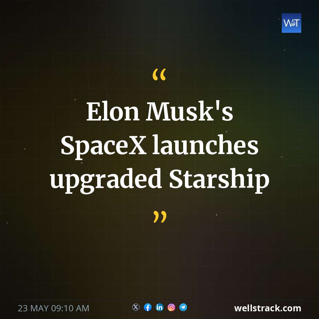 Elon Musk's SpaceX launches upgraded Starship — WellsTrack