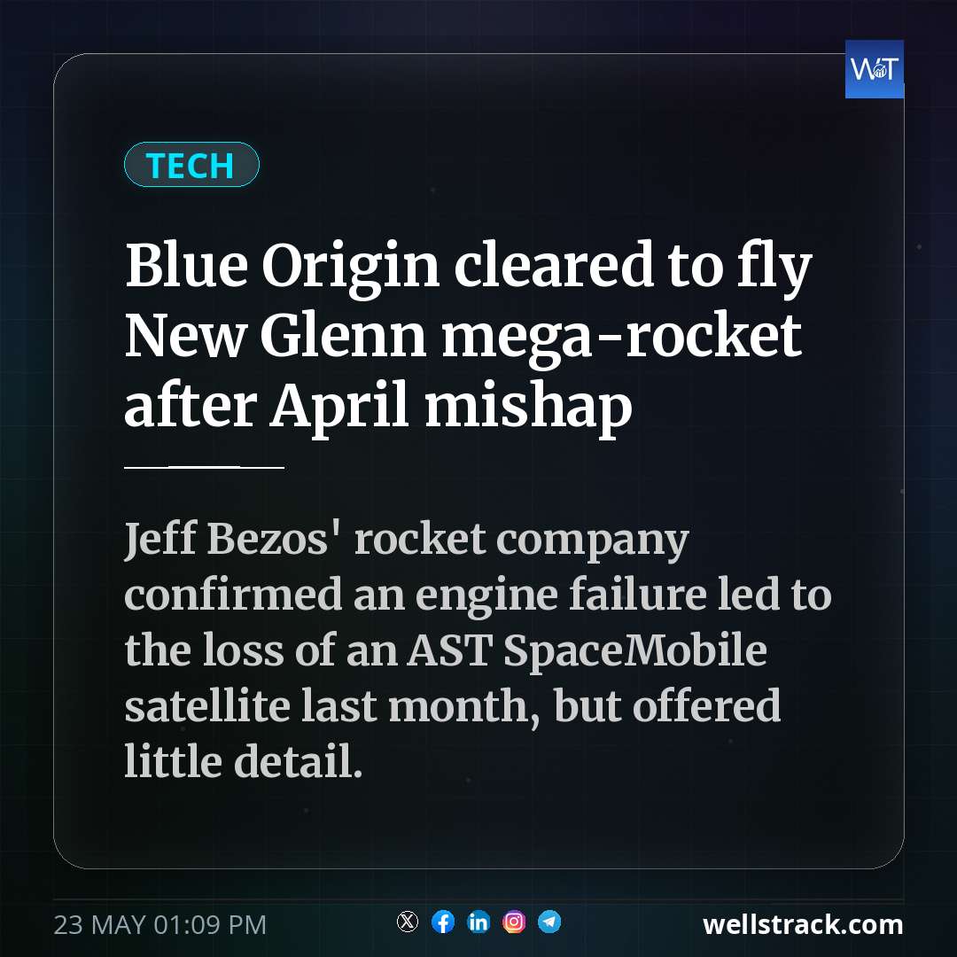 Blue Origin cleared to fly New Glenn mega-rocket after April mishap — WellsTrack