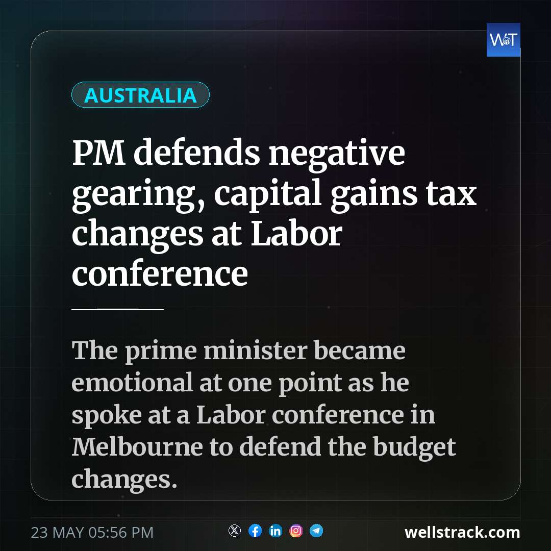 PM defends negative gearing, capital gains tax changes at Labor conference — WellsTrack
