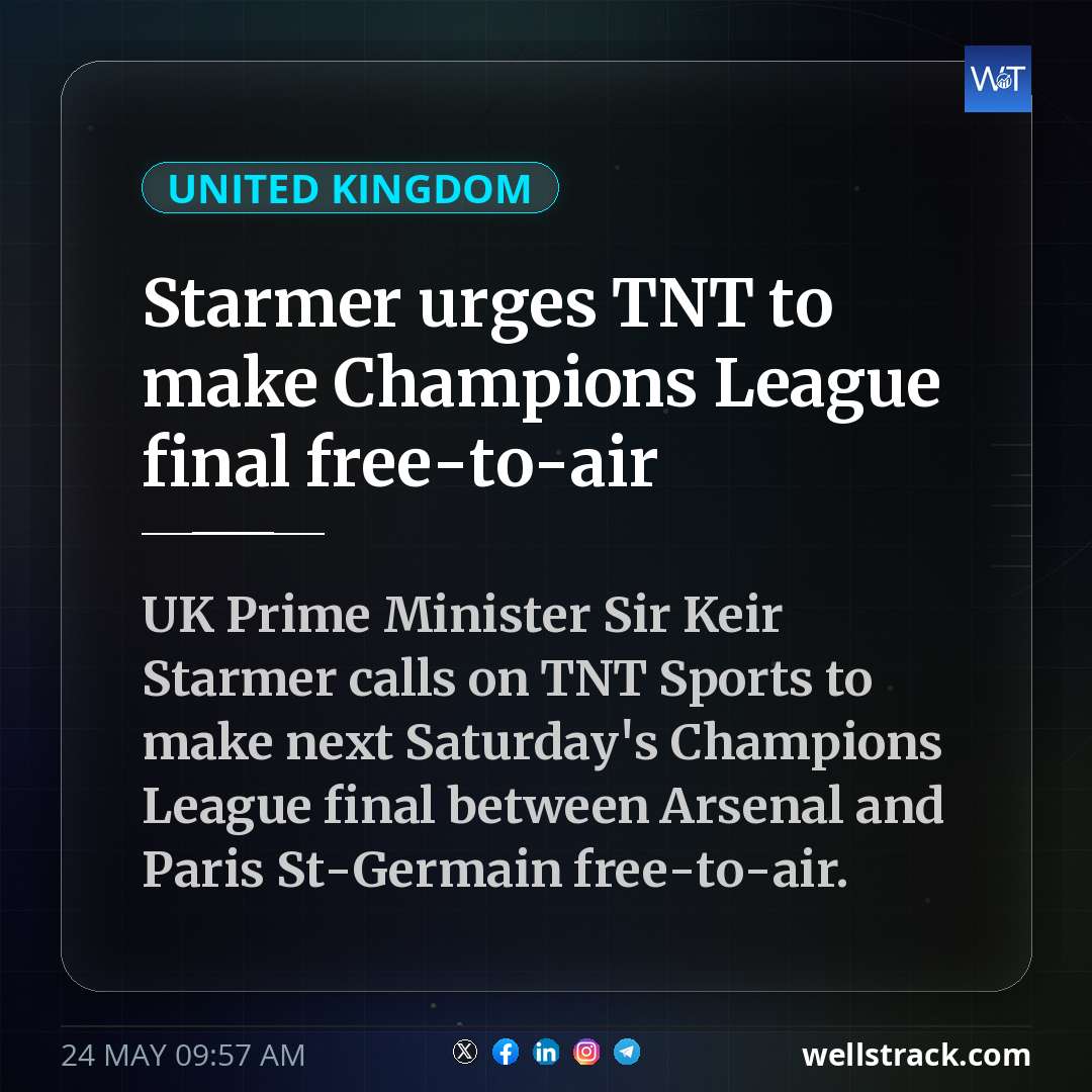 Starmer urges TNT to make Champions League final free-to-air — WellsTrack