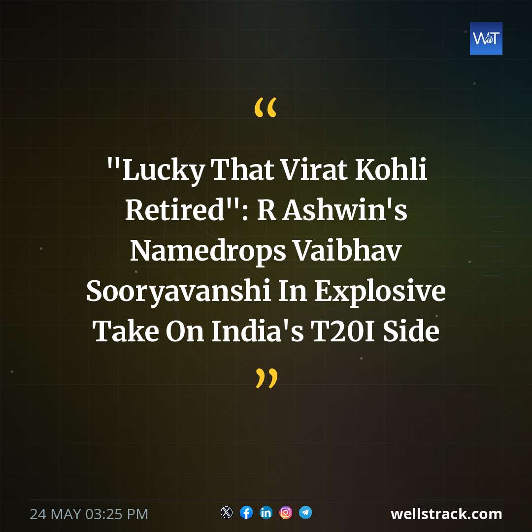 "Lucky That Virat Kohli Retired": R Ashwin's Namedrops Vaibhav Sooryavanshi In Explosive Take On India's T20I Side — WellsTrack