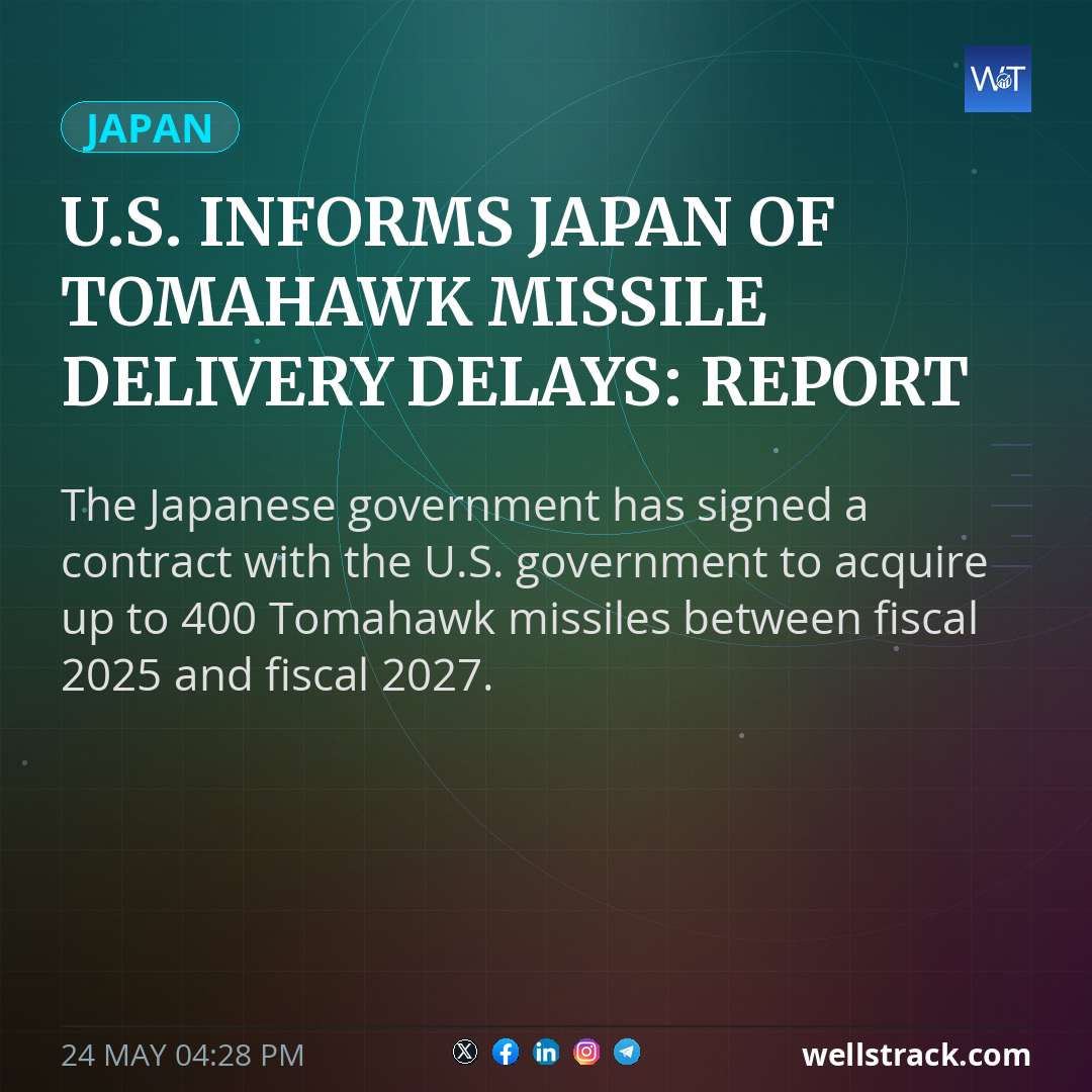 U.S. informs Japan of Tomahawk missile delivery delays: report — WellsTrack