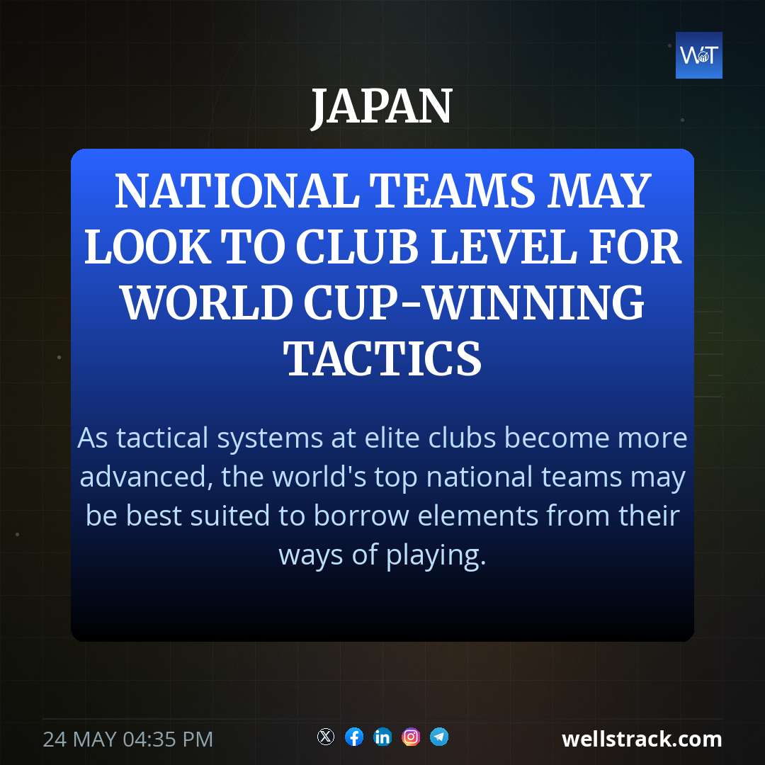 National teams may look to club level for World Cup-winning tactics — WellsTrack