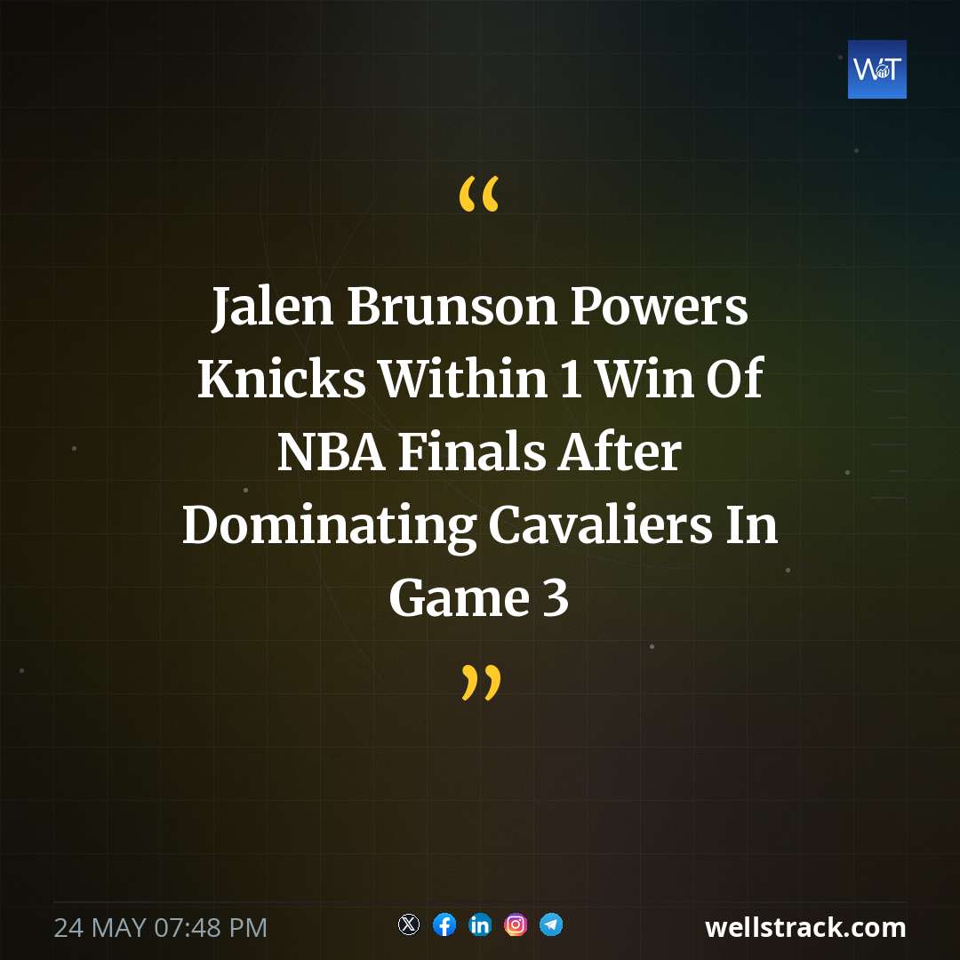 Jalen Brunson Powers Knicks Within 1 Win Of NBA Finals After Dominating Cavaliers In Game 3 — WellsTrack