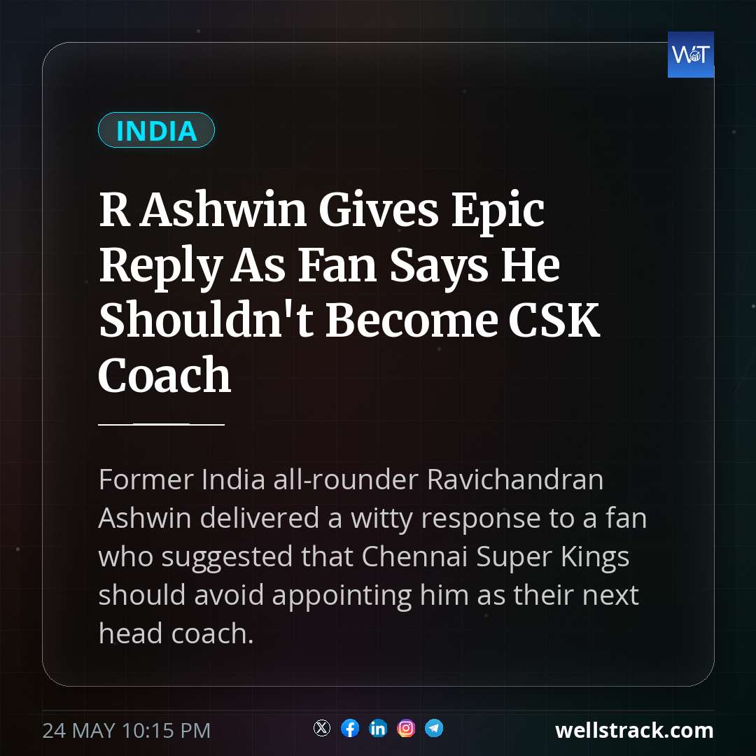 R Ashwin Gives Epic Reply As Fan Says He Shouldn't Become CSK Coach — WellsTrack