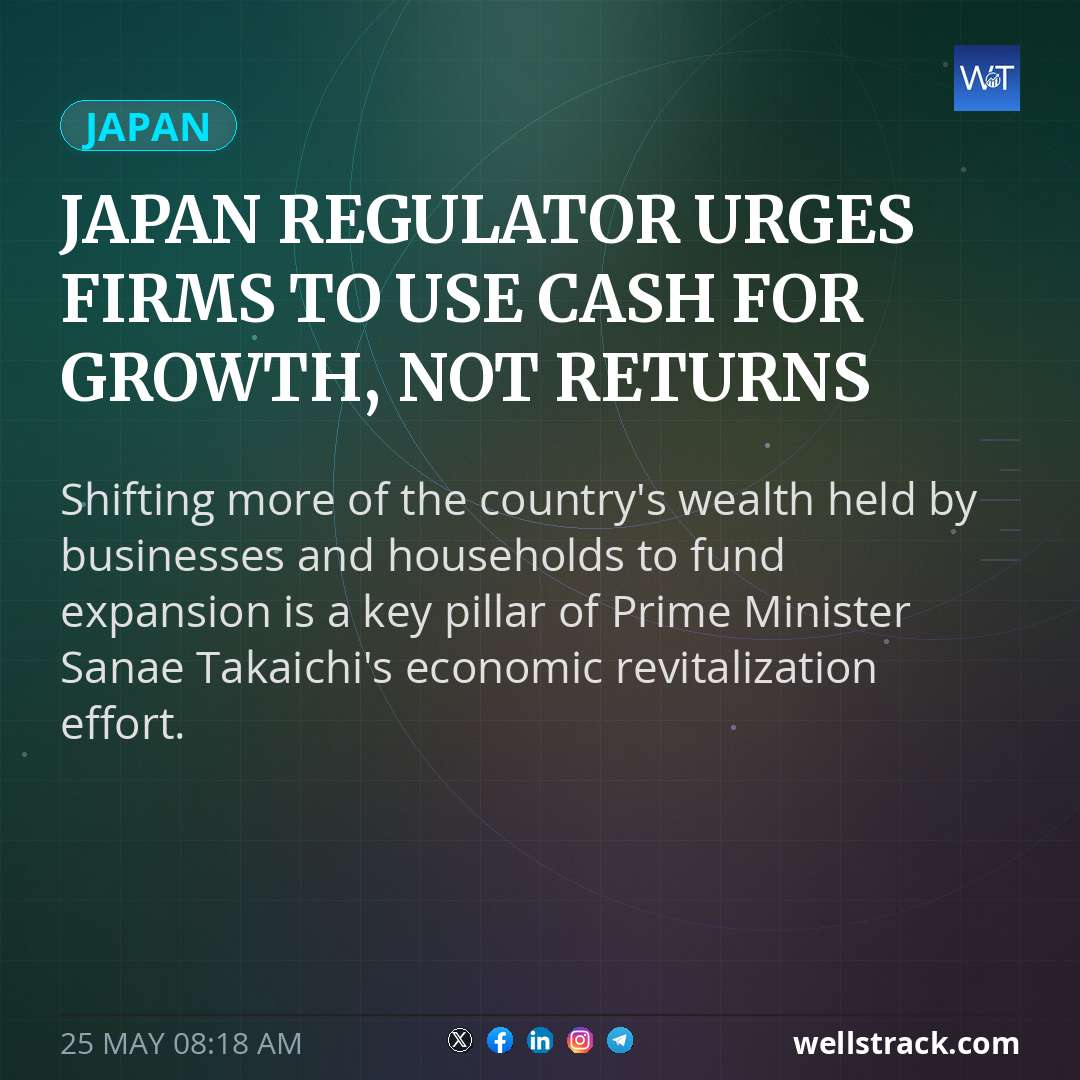 Japan regulator urges firms to use cash for growth, not returns