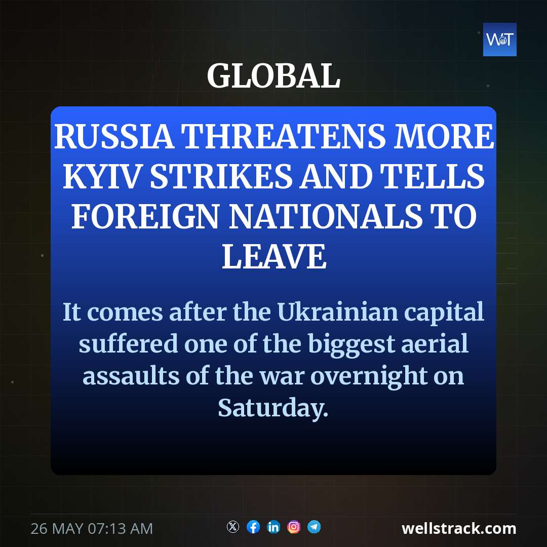 Russia threatens more Kyiv strikes and tells foreign nationals to leave — WellsTrack
