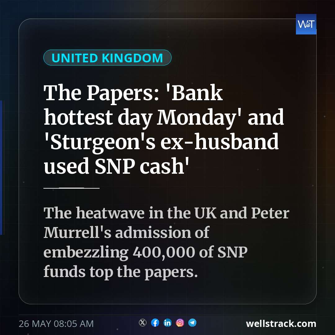 The Papers: 'Bank hottest day Monday' and 'Sturgeon's ex-husband used SNP cash'