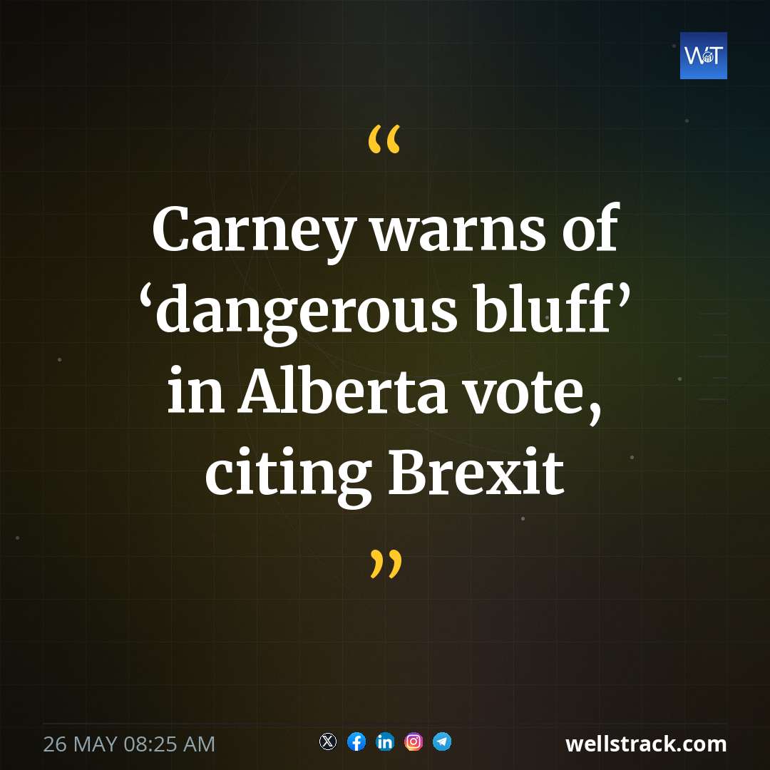 Carney warns of ‘dangerous bluff’ in Alberta vote, citing Brexit — WellsTrack