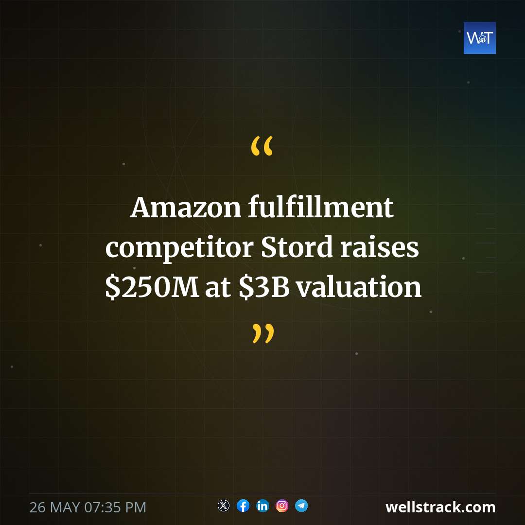 Amazon fulfillment competitor Stord raises $250M at $3B valuation — WellsTrack