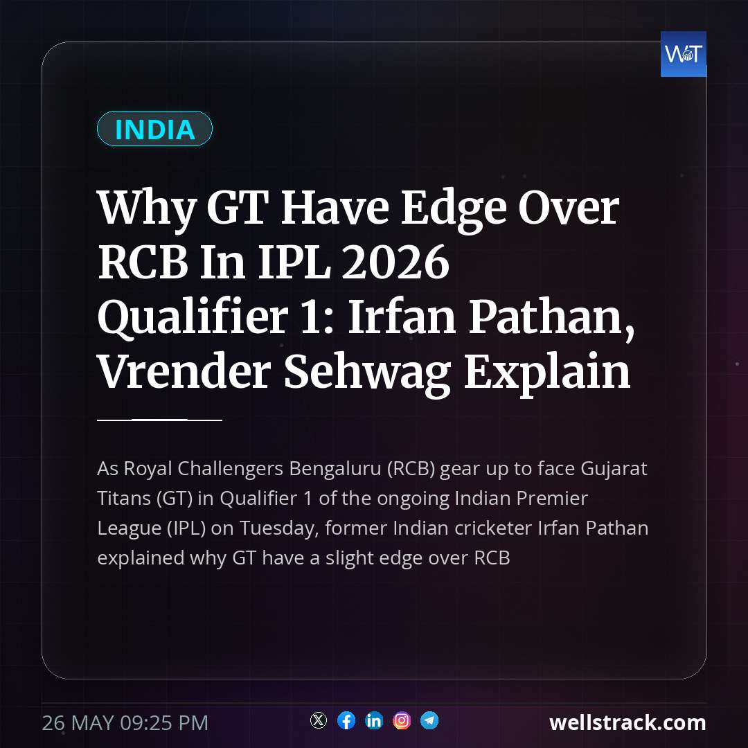 Why GT Have Edge Over RCB In IPL 2026 Qualifier 1: Irfan Pathan, Vrender Sehwag Explain — WellsTrack
