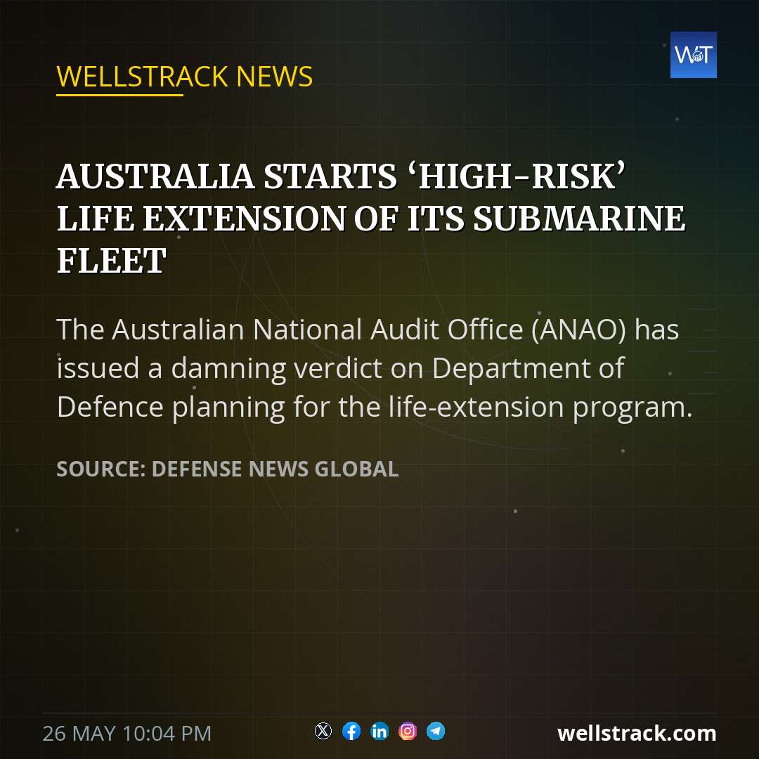 Australia starts ‘high-risk’ life extension of its submarine fleet — WellsTrack