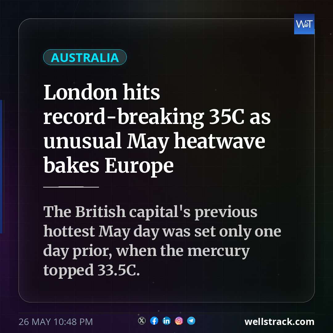 London hits record-breaking 35C as unusual May heatwave bakes Europe — WellsTrack