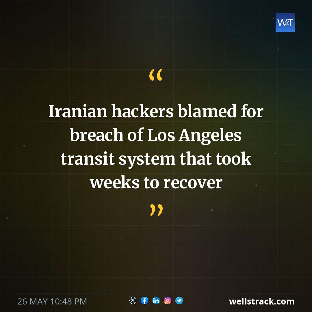 Iranian hackers blamed for breach of Los Angeles transit system that took weeks to recover — WellsTrack