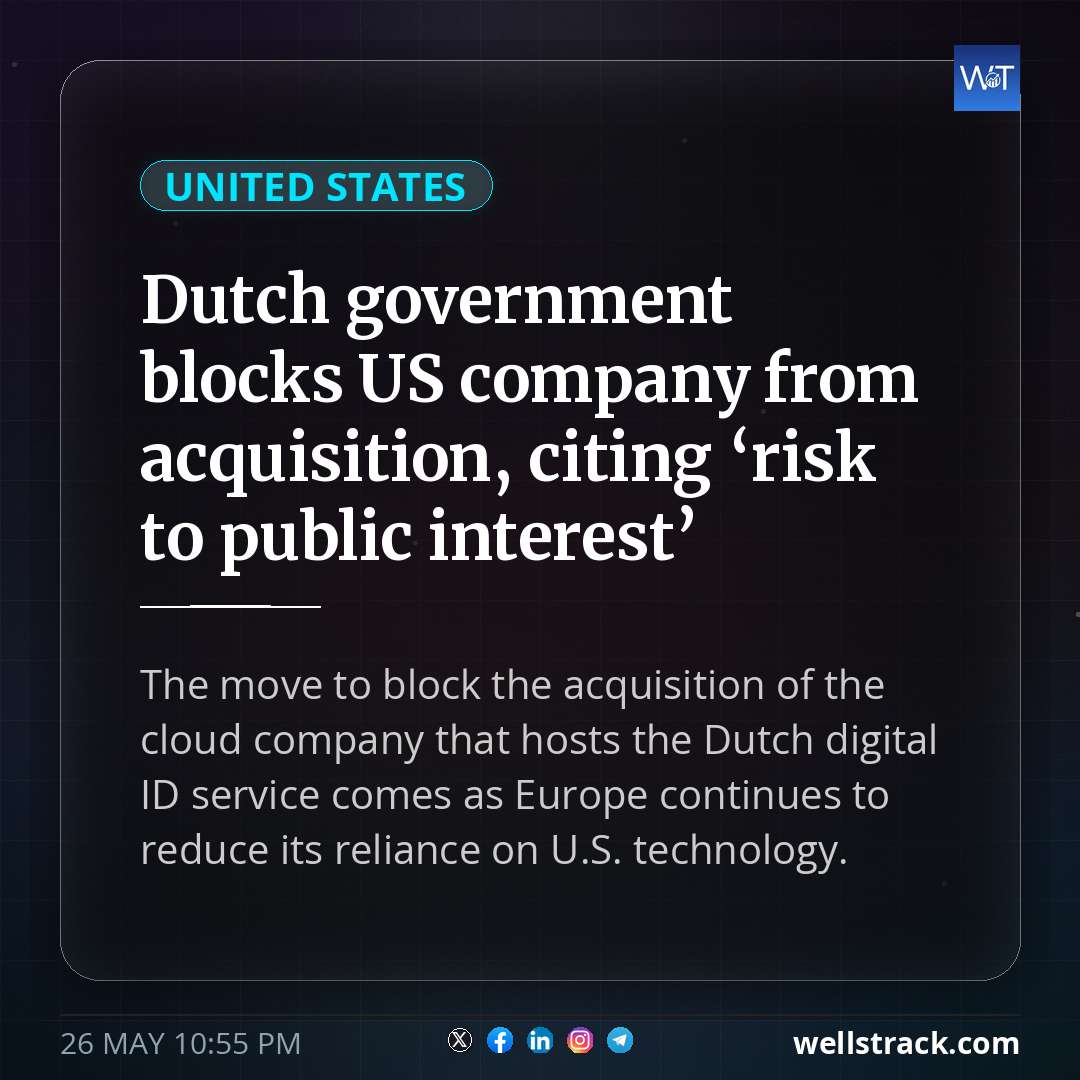 Dutch government blocks US company from acquisition, citing ‘risk to public interest’ — WellsTrack