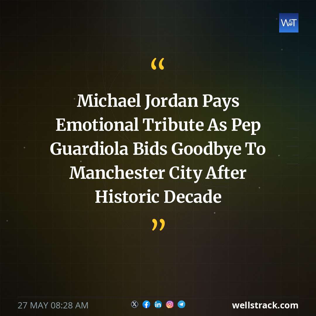 Michael Jordan Pays Emotional Tribute As Pep Guardiola Bids Goodbye To Manchester City After Historic Decade — WellsTrack