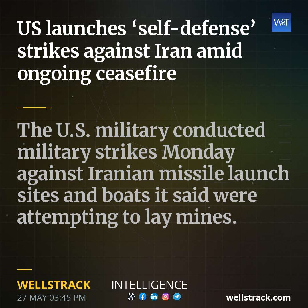 US launches ‘self-defense’ strikes against Iran amid ongoing ceasefire — WellsTrack