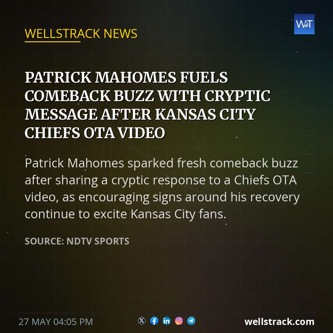 Patrick Mahomes Fuels Comeback Buzz With Cryptic Message After Kansas City Chiefs OTA Video — WellsTrack