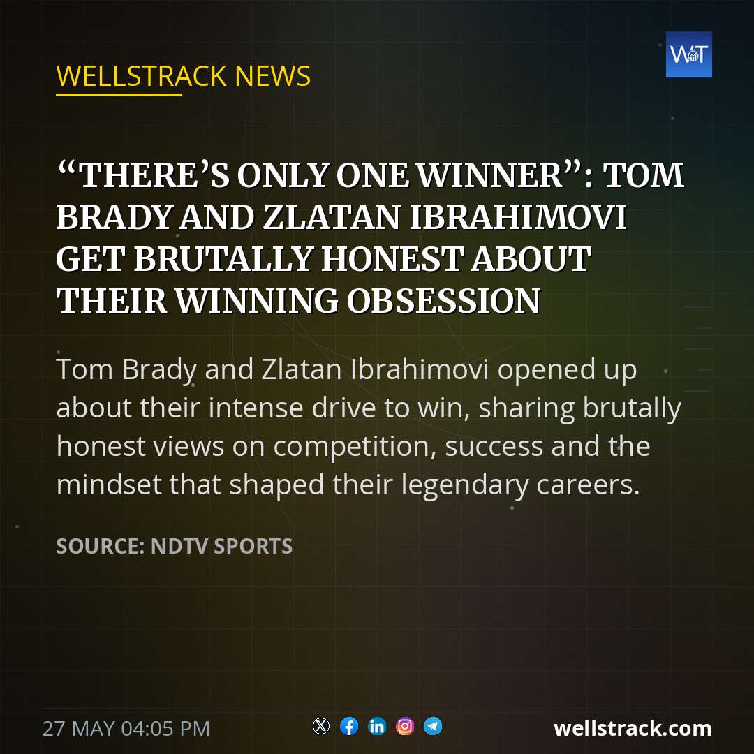 “There’s Only One Winner”: Tom Brady And Zlatan Ibrahimović Get Brutally Honest About Their Winning Obsession — WellsTrack