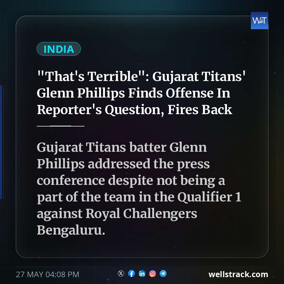 "That's Terrible": Gujarat Titans' Glenn Phillips Finds Offense In Reporter's Question, Fires Back — WellsTrack
