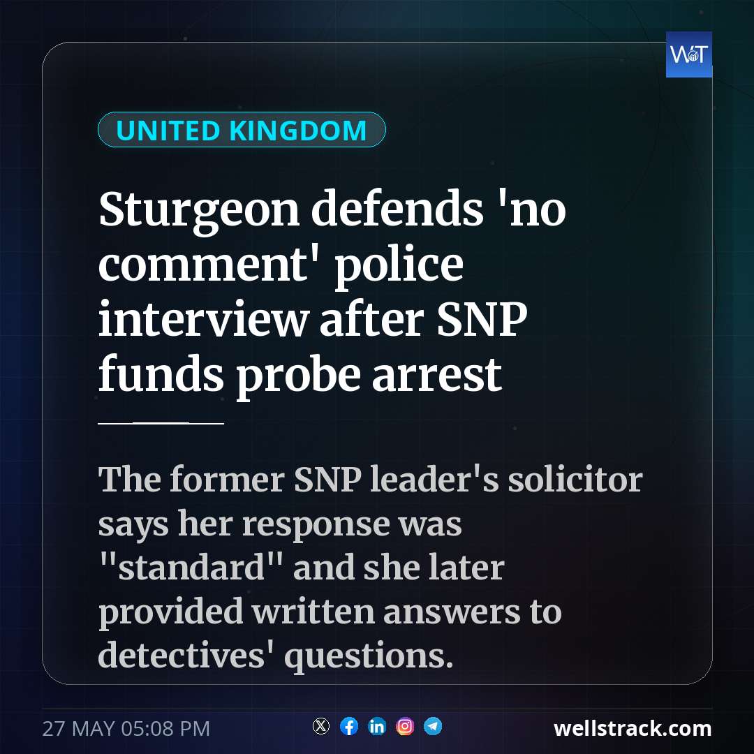 Sturgeon defends 'no comment' police interview after SNP funds probe arrest — WellsTrack
