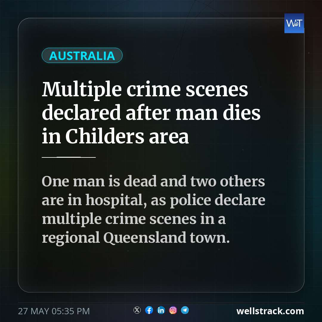 Multiple crime scenes declared after man dies in Childers area — WellsTrack