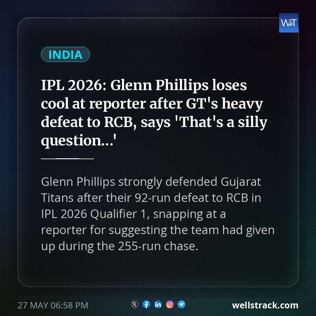 IPL 2026: Glenn Phillips loses cool at reporter after GT's heavy defeat to RCB, says 'That's a silly question...' — WellsTrack