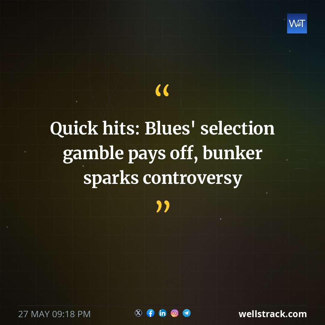 Quick hits: Blues' selection gamble pays off, bunker sparks controversy — WellsTrack