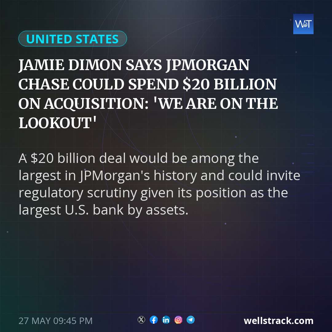 Jamie Dimon says JPMorgan Chase could spend $20 billion on acquisition: 'We are on the lookout' — WellsTrack