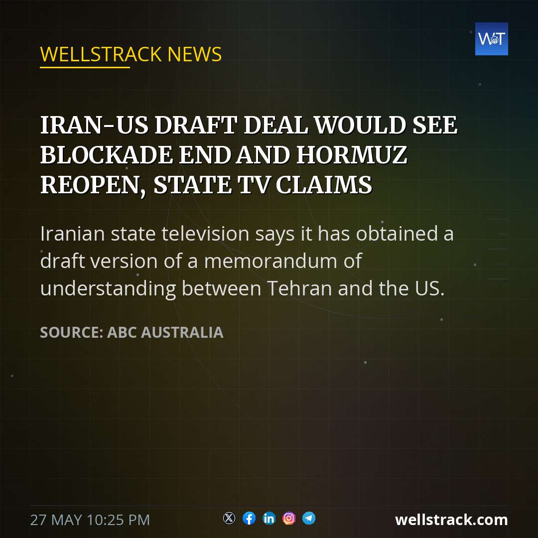 Iran-US draft deal would see blockade end and Hormuz reopen, state TV claims — WellsTrack