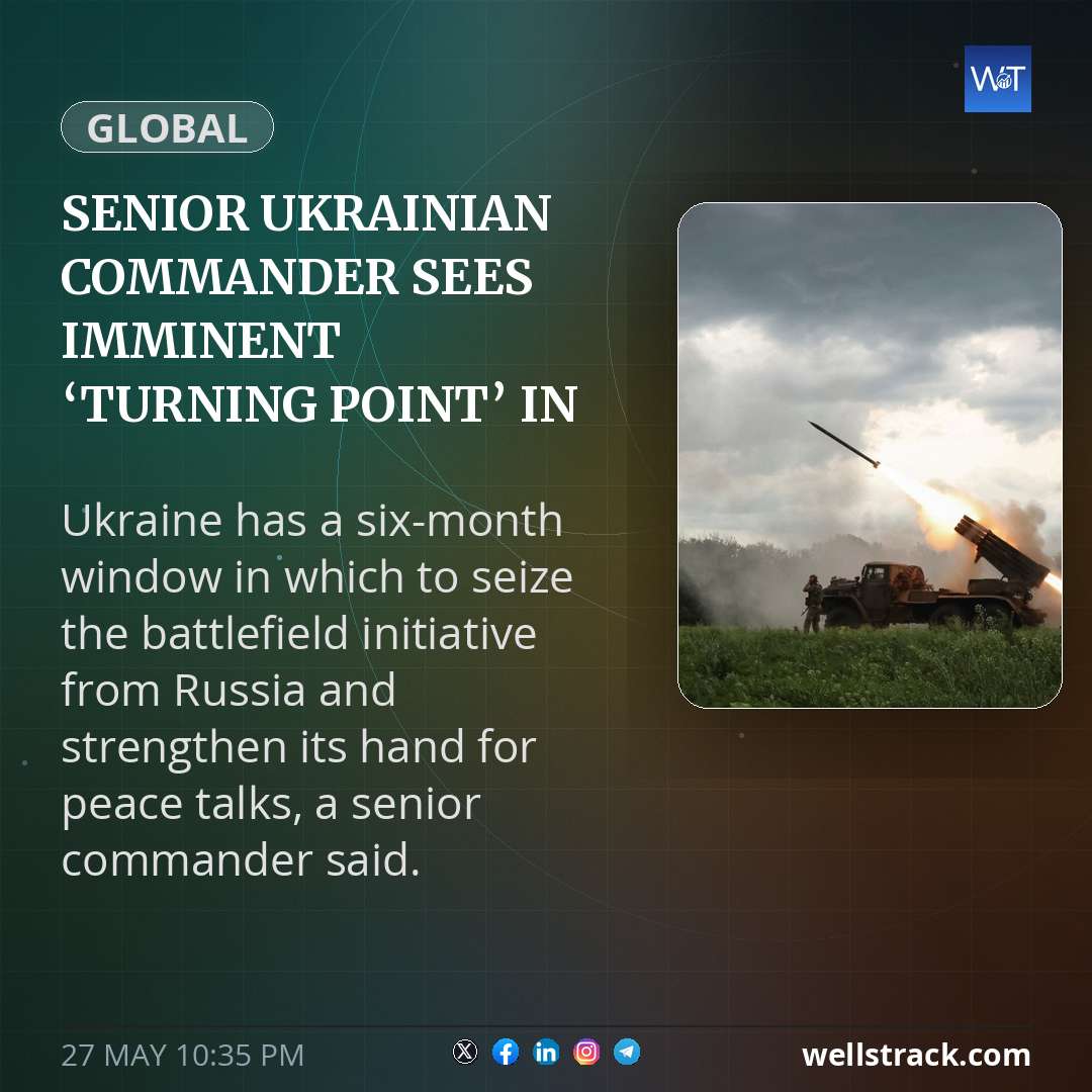 Senior Ukrainian commander sees imminent ‘turning point’ in war — WellsTrack