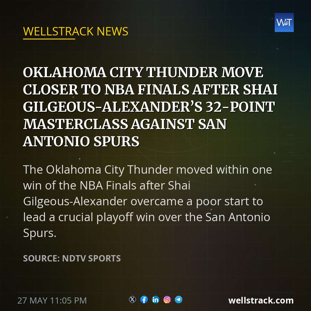 Oklahoma City Thunder Move Closer To NBA Finals After Shai Gilgeous-Alexander’s 32-Point Masterclass Against San Antonio Spurs — WellsTrack