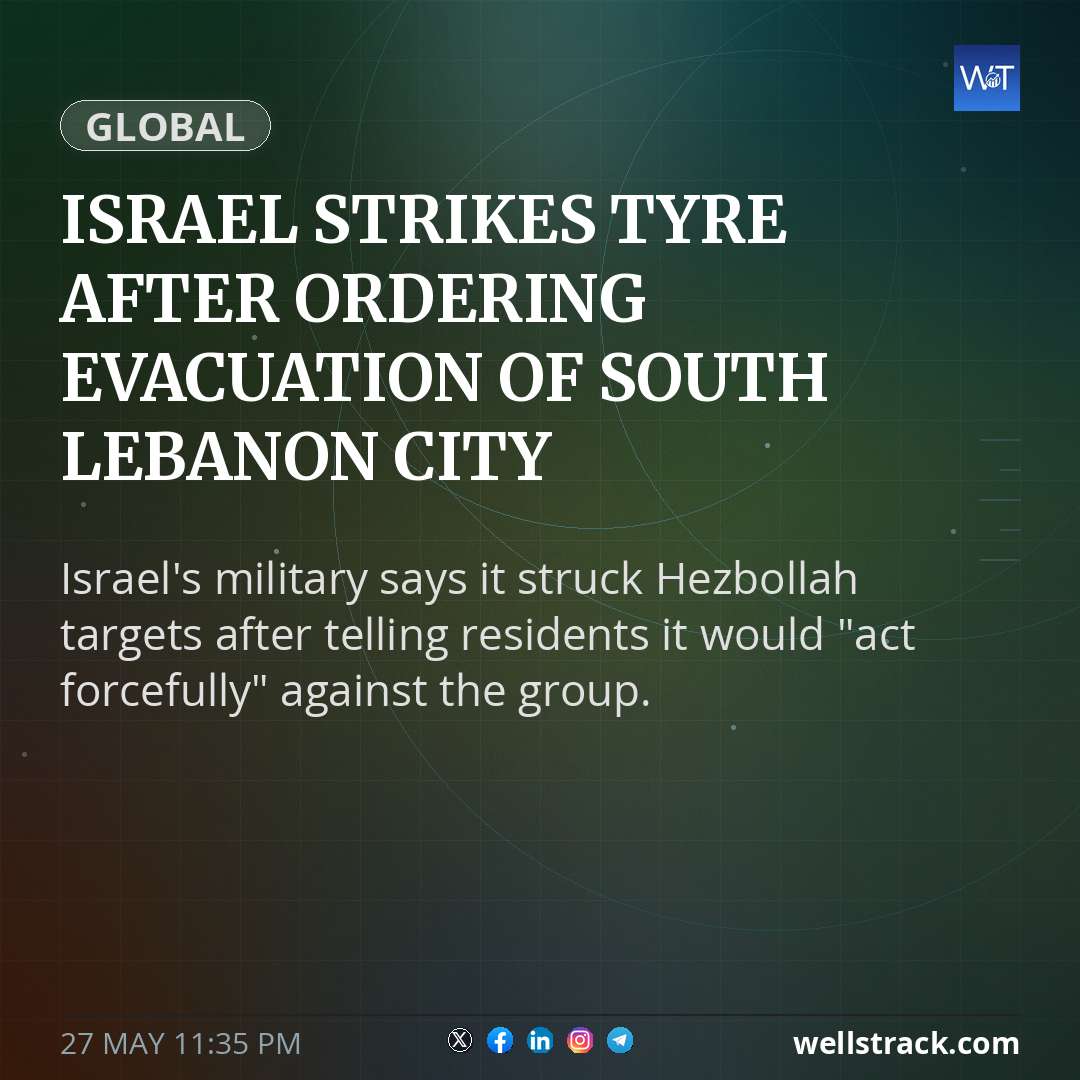 Israel strikes Tyre after ordering evacuation of south Lebanon city — WellsTrack