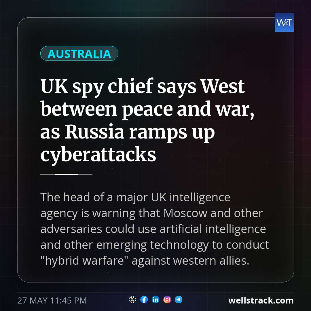 UK spy chief says West between peace and war, as Russia ramps up cyberattacks — WellsTrack