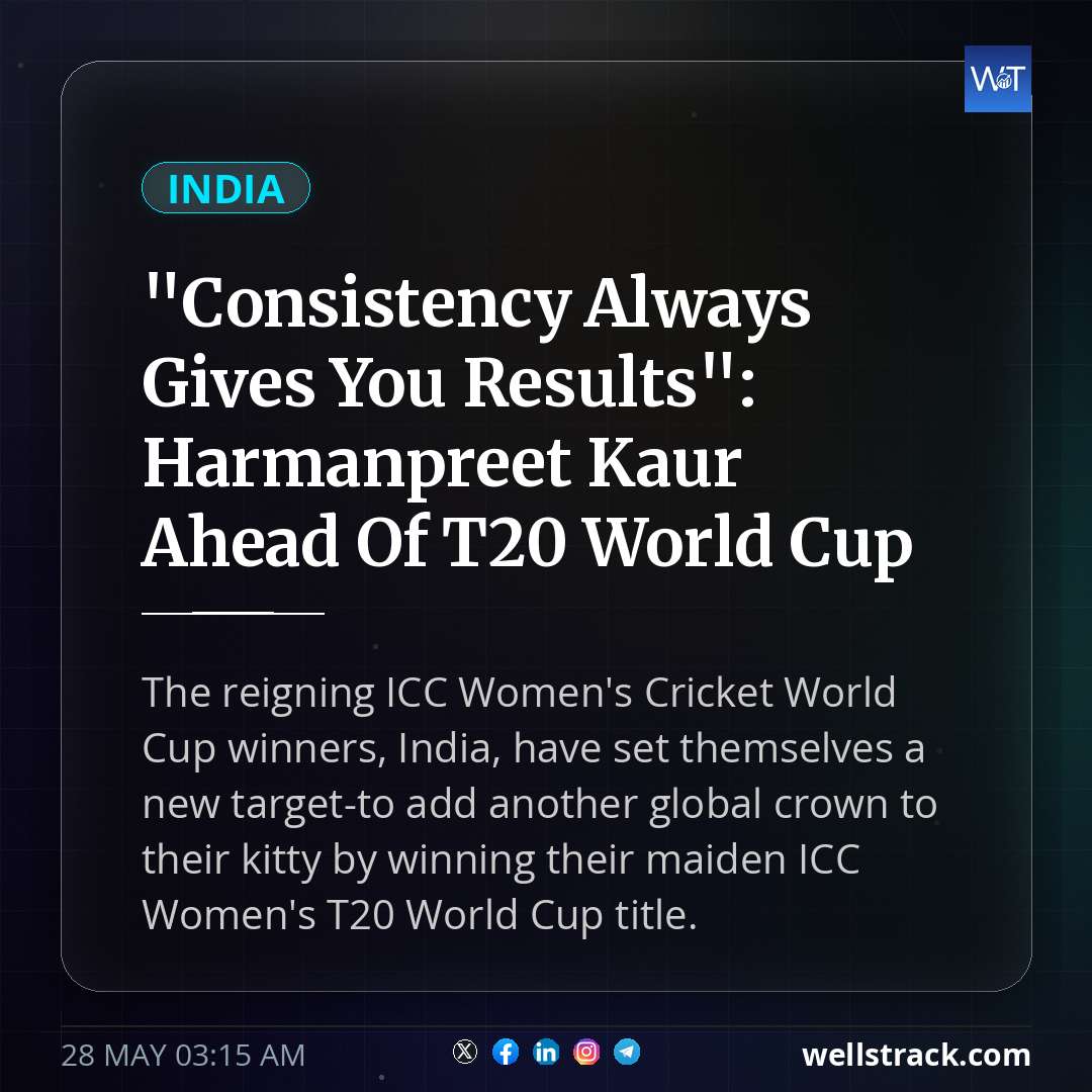 "Consistency Always Gives You Results": Harmanpreet Kaur Ahead Of T20 World Cup — WellsTrack