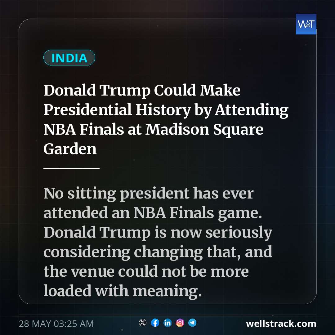 Donald Trump Could Make Presidential History by Attending NBA Finals at Madison Square Garden — WellsTrack