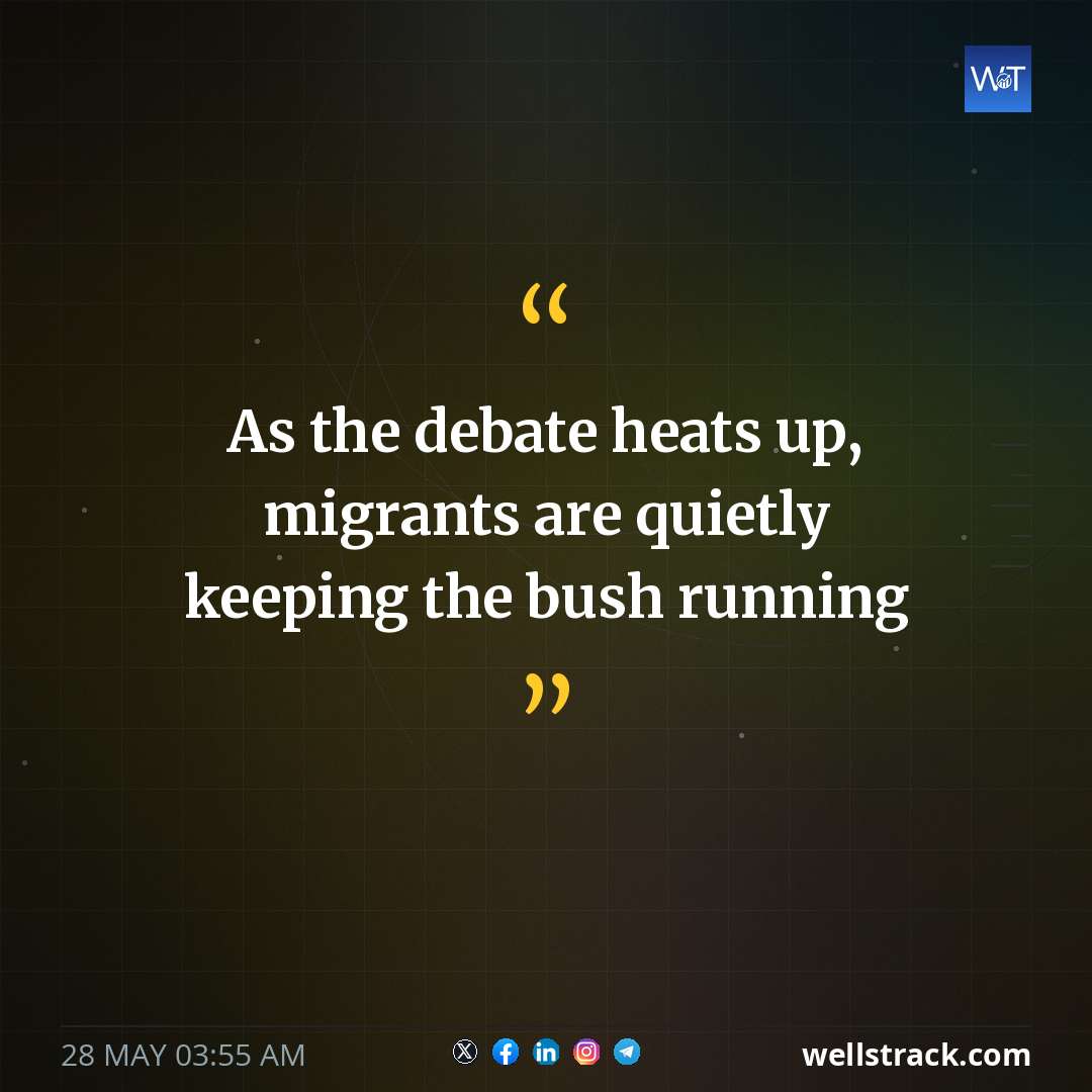 As the debate heats up, migrants are quietly keeping the bush running — WellsTrack